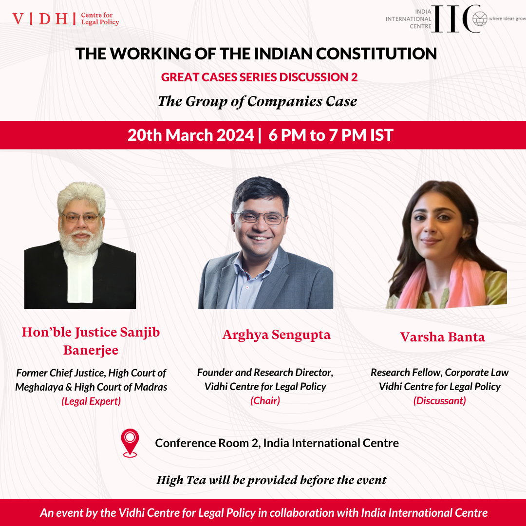 The Working of the Indian Constitution | Great Cases Series Discussion 2 - The Group of Companies Case 20th March 2024 | 6 PM with Justice Sanjib Banerjee, Arghya Sengupta, and Varsha Banta. The event will be held at Conference Room 2, India International Centre and High Tea will be served before the discussion. The event is a collaboration between Vidhi Centre for Legal Policy & India International Centre