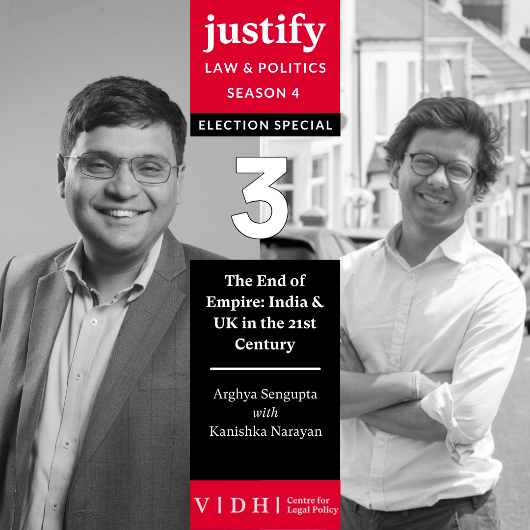 Justify - Law & Politics Season 4 | Election Special Episode 2 - The End of an Empire: India & UK in the 21st Century - Arghya Sengupta with Kanishka Narayan