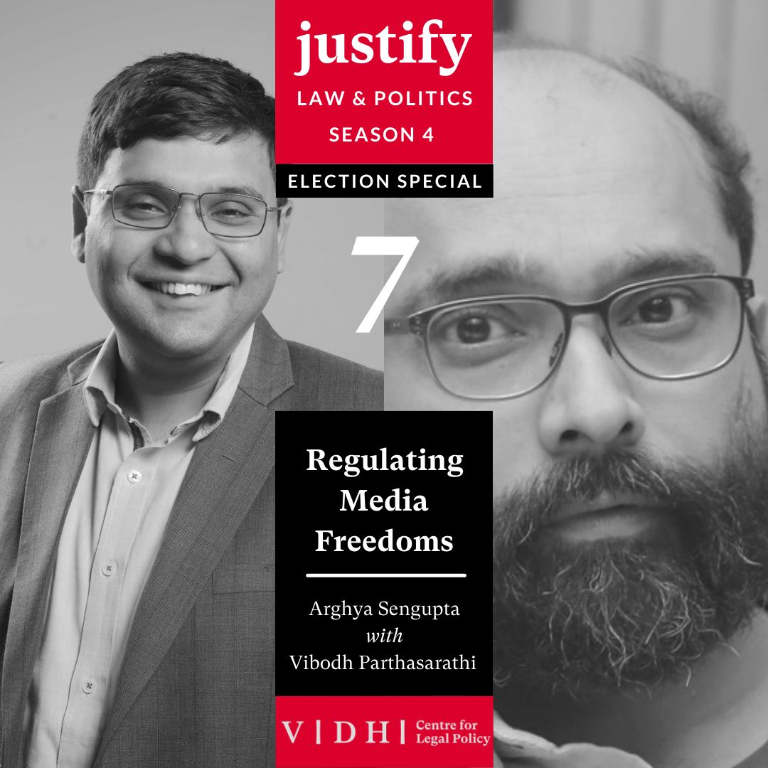 Justify Season 4 Episode 5 | Election Special | Regulating Media Freedoms | Arghya Sengupta with Vibodh Parthasarathi