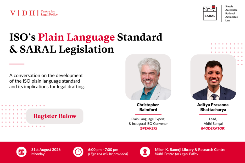 Event poster for a Vidhi Centre for Legal Policy discussion titled “ISO’s Plain Language Standard & SARAL Legislation.” The event will discuss the development of the ISO plain language standard and its implications for legal drafting. It features Christopher Balmford, Plain Language Expert and Inaugural ISO Convenor, as speaker, and Aditya Prasanna Bhattacharya, Lead, Vidhi Bengal, as moderator. The event is on 31 August 2026, 6:00–7:00 pm, at the Milon K. Banerji Library & Research Centre, Vidhi Centre for Legal Policy, with high tea provided. The poster includes Vidhi and SARAL branding and a “Register Below” prompt.